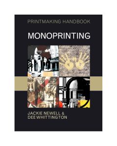 Printmaking Handbook: Monoprinting by Jackie Newell and Dee Whittington